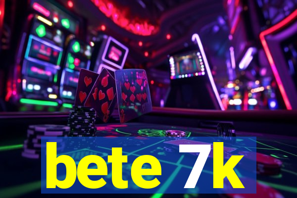 bete 7k